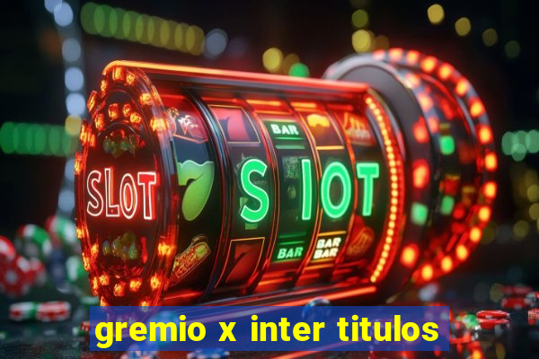 gremio x inter titulos